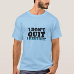 I Don't Quit I Restart Funny Shirt for Gamers<br><div class="desc">Love to play video games? Here's the perfect t-shirt for gamers and geek out there. I don't quit I restart.</div>
