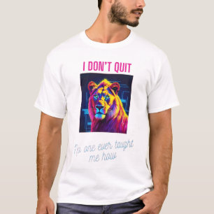 I DON'T QUIT is a bold declaration of relentless d T-Shirt