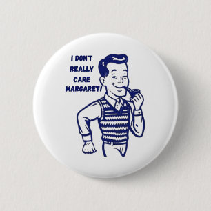 I Don't Really Care Margaret 1 6 Cm Round Badge