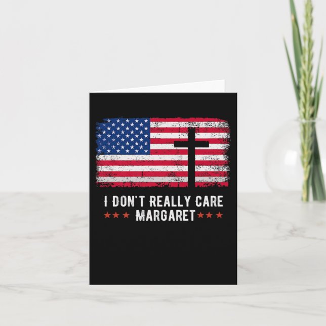 I Dont Really Care Margaret American Flag  Card (Front)