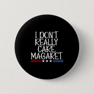 I Dont Really Care Margaret Funny American  6 Cm Round Badge