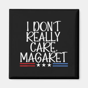 I Dont Really Care Margaret Funny American Magnet