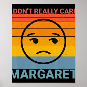 I Dont Really Care Margaret Funny Meme  Poster