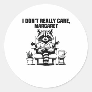 I Dont Really Care Margaret Funny Meme Racoon  Classic Round Sticker