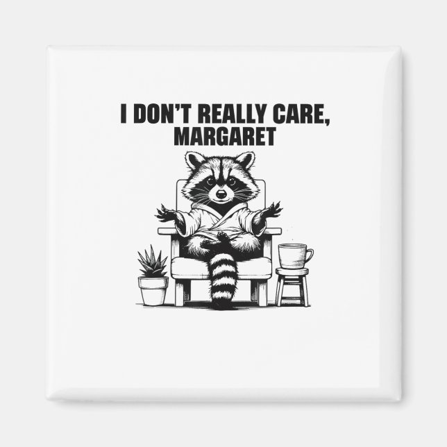 I Dont Really Care Margaret Funny Meme Racoon  Magnet (Front)