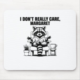 I Dont Really Care Margaret Funny Meme Racoon Mouse Pad