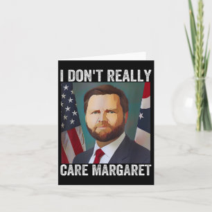 I Dont Really Care Margaret Funny Trump Jd Vance Card