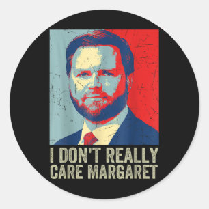 I Dont Really Care Margaret Funny Trump Jd Vance Classic Round Sticker