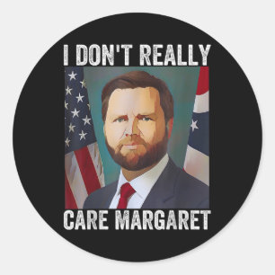 I Dont Really Care Margaret Funny Trump Jd Vance  Classic Round Sticker