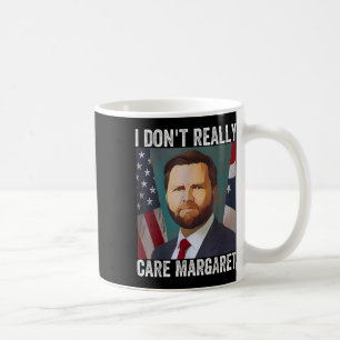 I Dont Really Care Margaret Funny Trump Jd Vance Coffee Mug