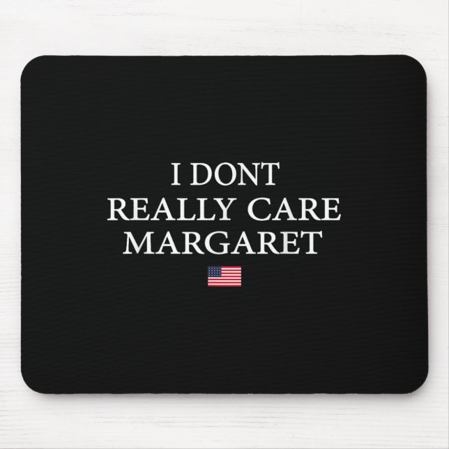 I Dont Really Care Margaret J.d Vance  Mouse Pad (Front)