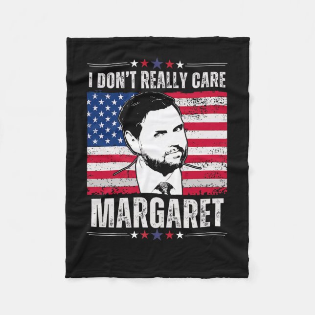 I Dont Really Care Margaret Jd Vance Funny  Fleece Blanket (Front)