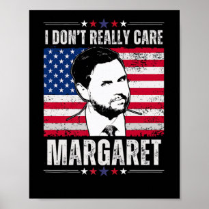 I Dont Really Care Margaret Jd Vance Funny  Poster