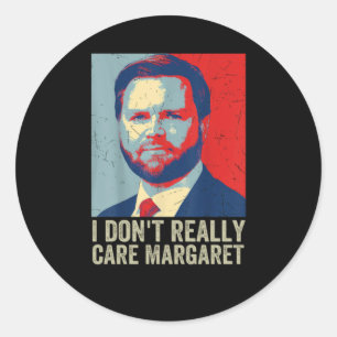 I Dont Really Care Margaret Jd Vance Saying  Classic Round Sticker