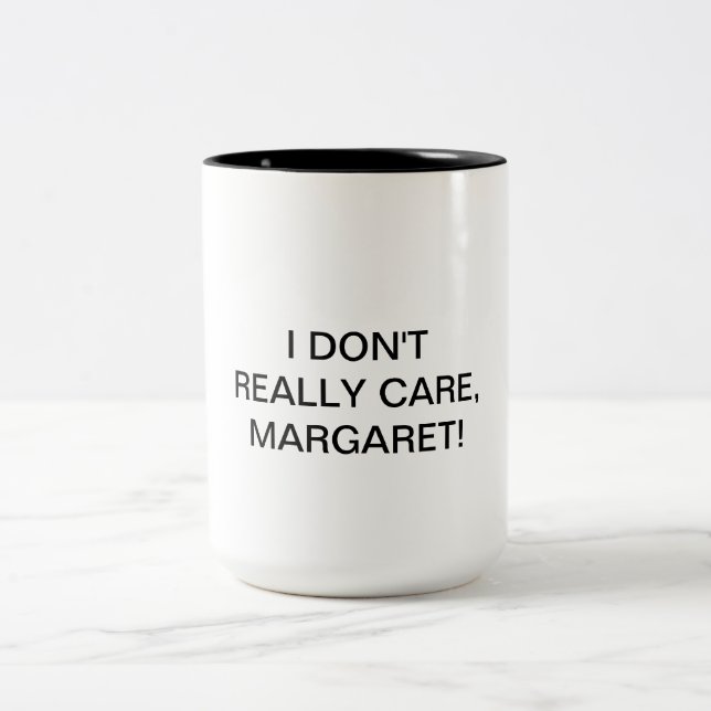 I Don't Really Care, Margaret Two-Tone Coffee Mug (Center)