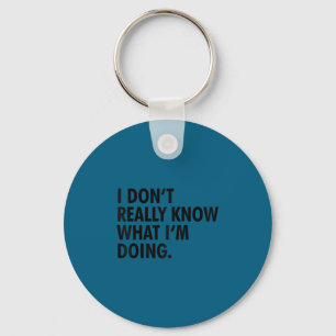 I don't really know what i'm doing funny ._1 key ring