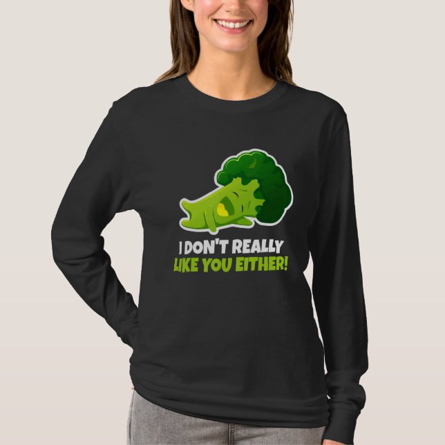 I Don't Really Like You Either Vegetable Pun  Broc T-Shirt (Front)