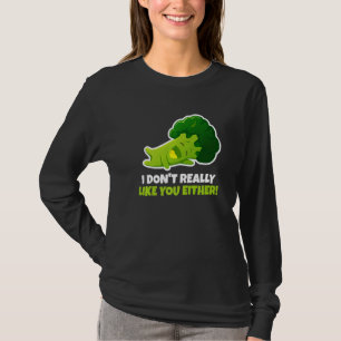I Don't Really Like You Either Vegetable Pun Brocc T-Shirt