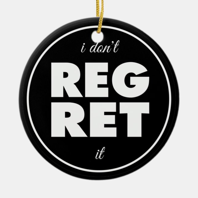 I Dont Regret It, motivational Ceramic Tree Decoration (Front)