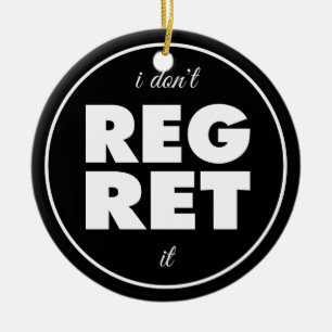 I Dont Regret It, motivational design Ceramic Tree Decoration