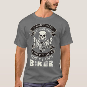 I Dont Ride My Own Bike Chick Wife Motorcycle   1  T-Shirt