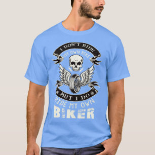 I Dont Ride My Own Bike Chick Wife Motorcycle T-Shirt
