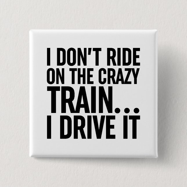 I Don't Ride On The Crazy Train... I Drive It 15 Cm Square Badge (Front)