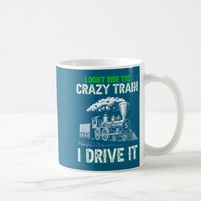 I Don't Ride On The Crazy Train I Drive It Railroa Coffee Mug (Right)