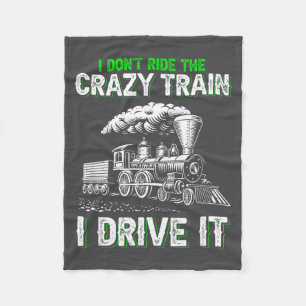 I Don't Ride On The Crazy Train I Drive It Railroa Fleece Blanket