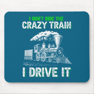 I Don't Ride On The Crazy Train I Drive It Railroa Mouse Pad