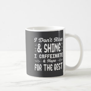 I Dont Rise Shine Caffeinate Funny Saying Coffee M Mug
