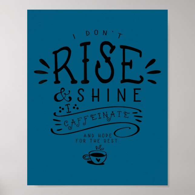 I don't rise shine i caffeinate hope for Design Poster (Front)