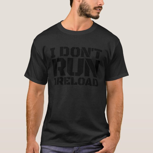 I Don't Run I Reload 2nd Amendment Gun Rights I Re T-Shirt (Front)