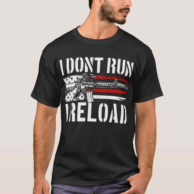 I Don't Run I Reload 2nd Amendment Gun Rights T-Shirt (Front)