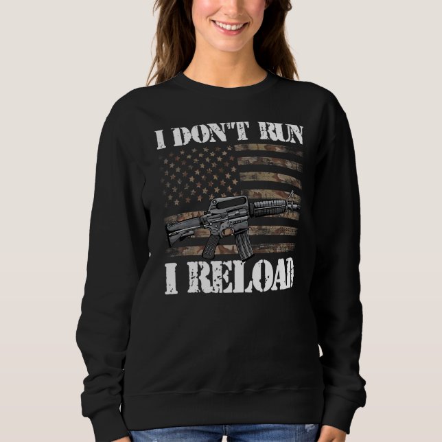 I Don't Run I Reload American Flag Patriotic Man W Sweatshirt (Front)