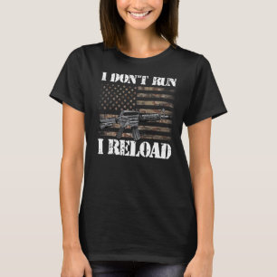 I Don't Run I Reload American Flag Patriotic Man W T-Shirt