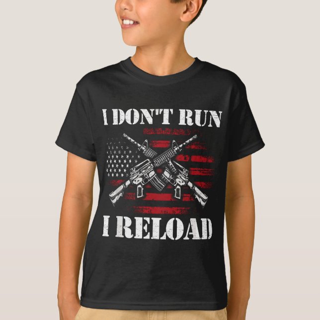 I Don't Run I Reload Funny Gun Rights Pro Guns Own T-Shirt (Front)