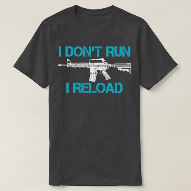 I Dont Run I Reload Funny Pro Gun Pistol Apparel T-Shirt (Design Front)