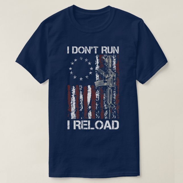 I Don't Run I Reload Gun American Flag Patriots (o T-Shirt (Design Front)