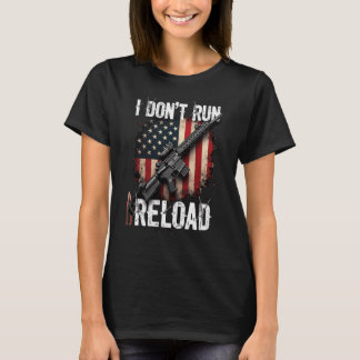 I Don't Run I Reload Gun Flag (on back) Gun Owner T-Shirt