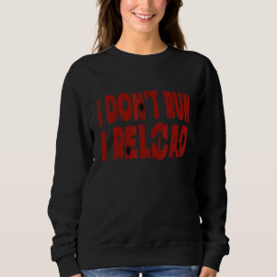 I Don't Run I Reload Gun Sweatshirt
