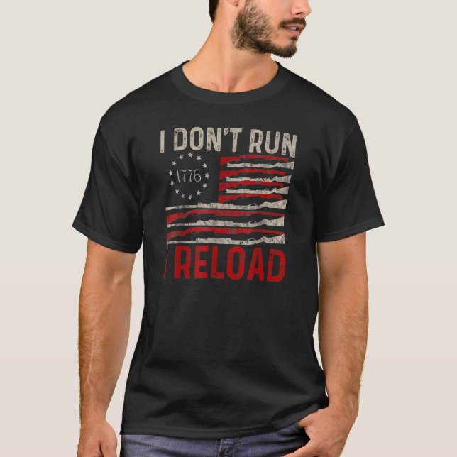 I Don't Run I Reload Pro Gun American Flag Patriot T-Shirt (Front)