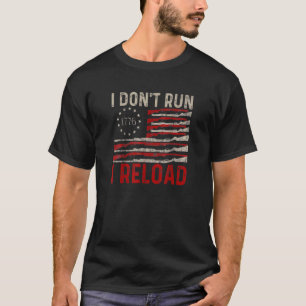 I Don't Run I Reload Pro Gun American Flag Patriot T-Shirt