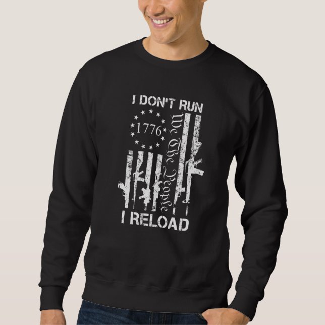 I Don't Run I Reload  Pro Gun Joke USA Guns Flag Sweatshirt (Front)