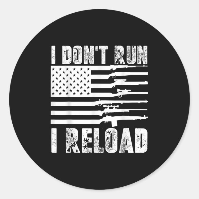 I Dont Run I Reload Pro Guns American Flag Patriot Classic Round Sticker (Front)