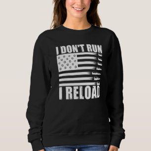 I Dont Run I Reload Pro Guns American Flag Patriot Sweatshirt