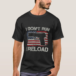 I Don'T Run I Reload Pro Guns Pistol Usa Flag Gun T-Shirt