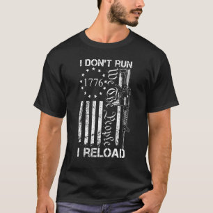 I Don't Run I Reload  Usa Flag Pro Guns Ar15 Funny T-Shirt