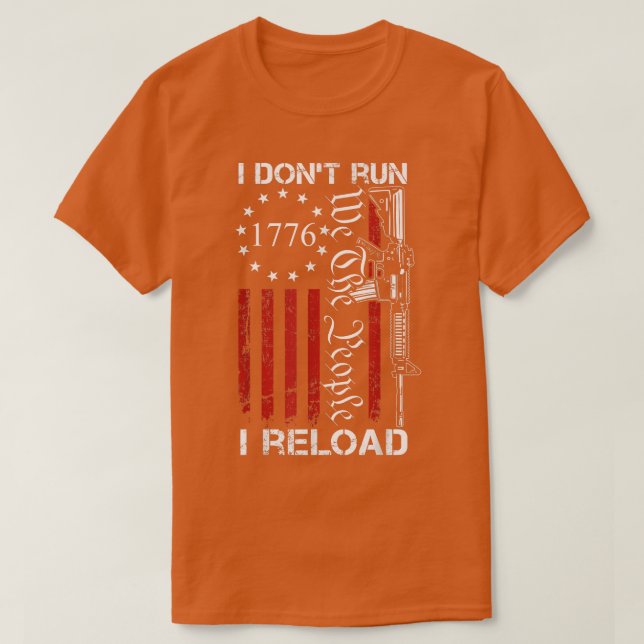 I Don't Run I Reload  USA We The People AR15 Funny T-Shirt (Design Front)
