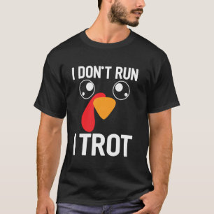 I Don't Run I Trot Funny Thanksgiving Turkey Trot T-Shirt